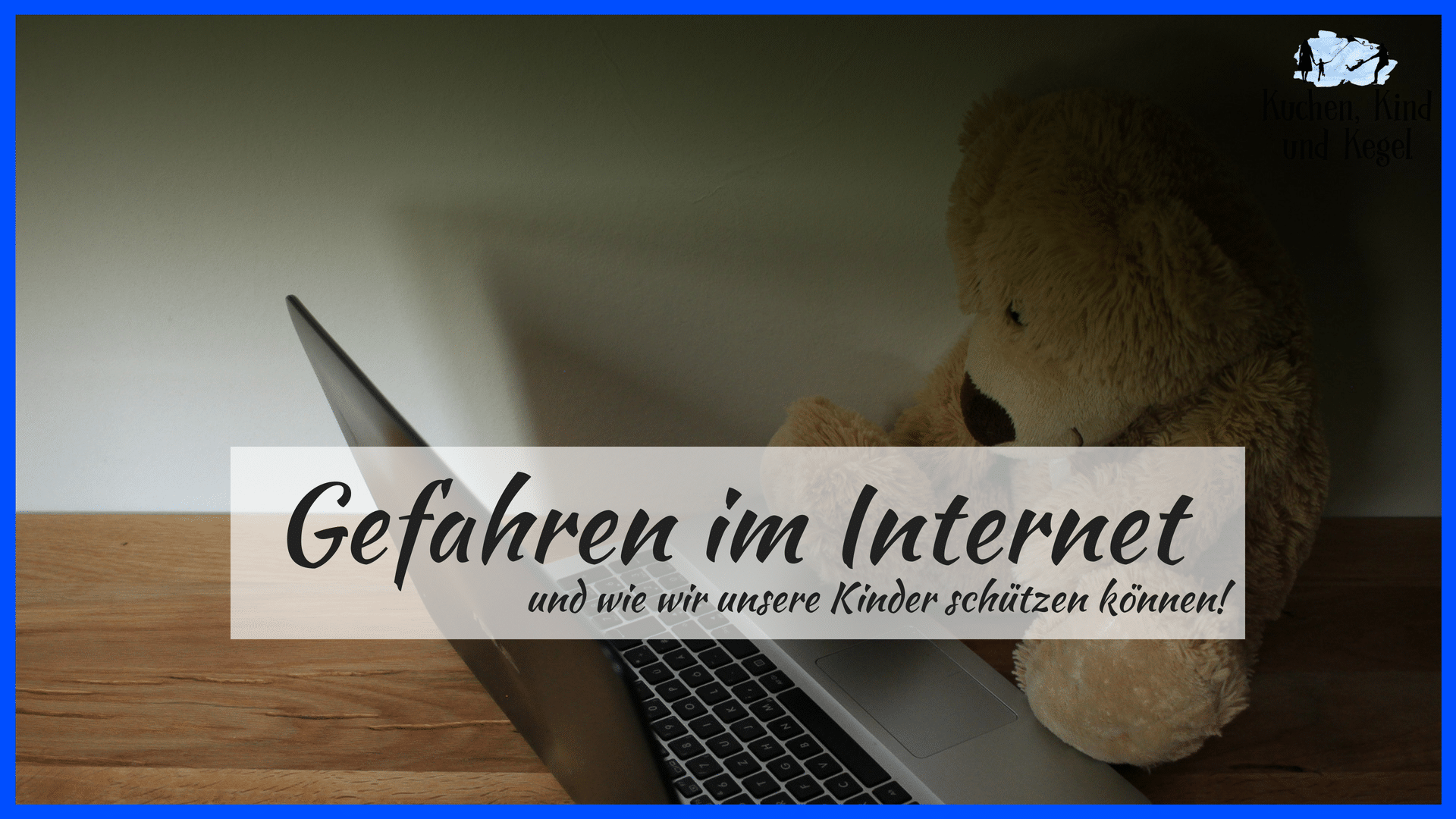 Gefahren im Internet und wie wir unsere Kinder schützen können