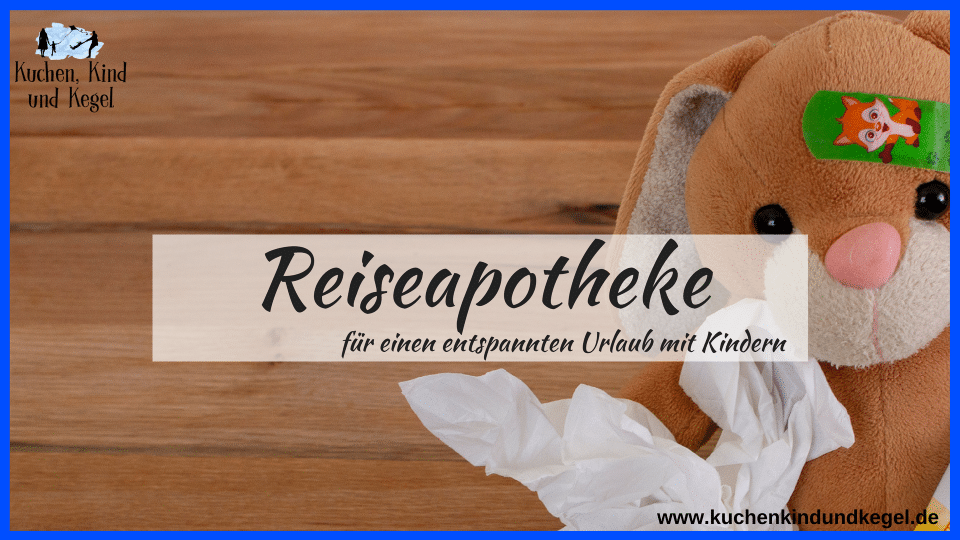 Reiseapotheke, Urlaub mit Kindern, Medikamente, Welche Medikamente einpacken, Medizin für Kinder