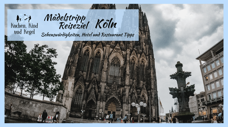 Mädelstripp Reiseziel Köln - Sehenswürdigkeiten, Hotel und Restaurant Tipps - Beitragsbild