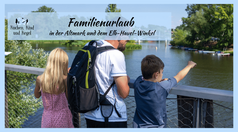 Familienurlaub in der Altmark und dem Elb-Havel-Winkel, Familienreiseblog, AltmarkBlogger 2022 Beitragsbild