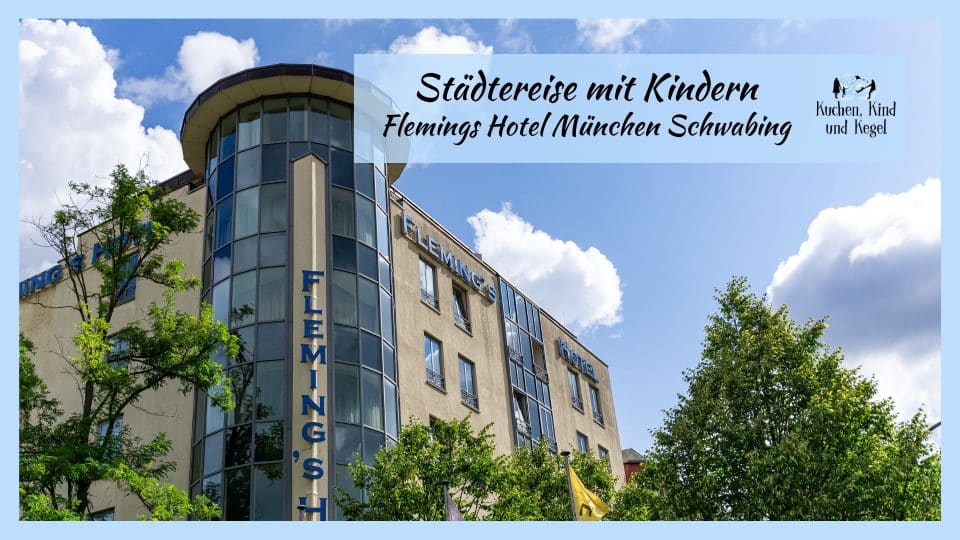 Städtereise mit Kindern - Flemings Hotel München Schwabing - Hotel Check - Kuchen Kind und Kegel - Familienreiseblog - Katarzyna Eiting Beitragsbild