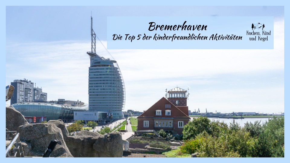Bremerhaven - Die Top 5 der kinderfreundlichen Attraktionen