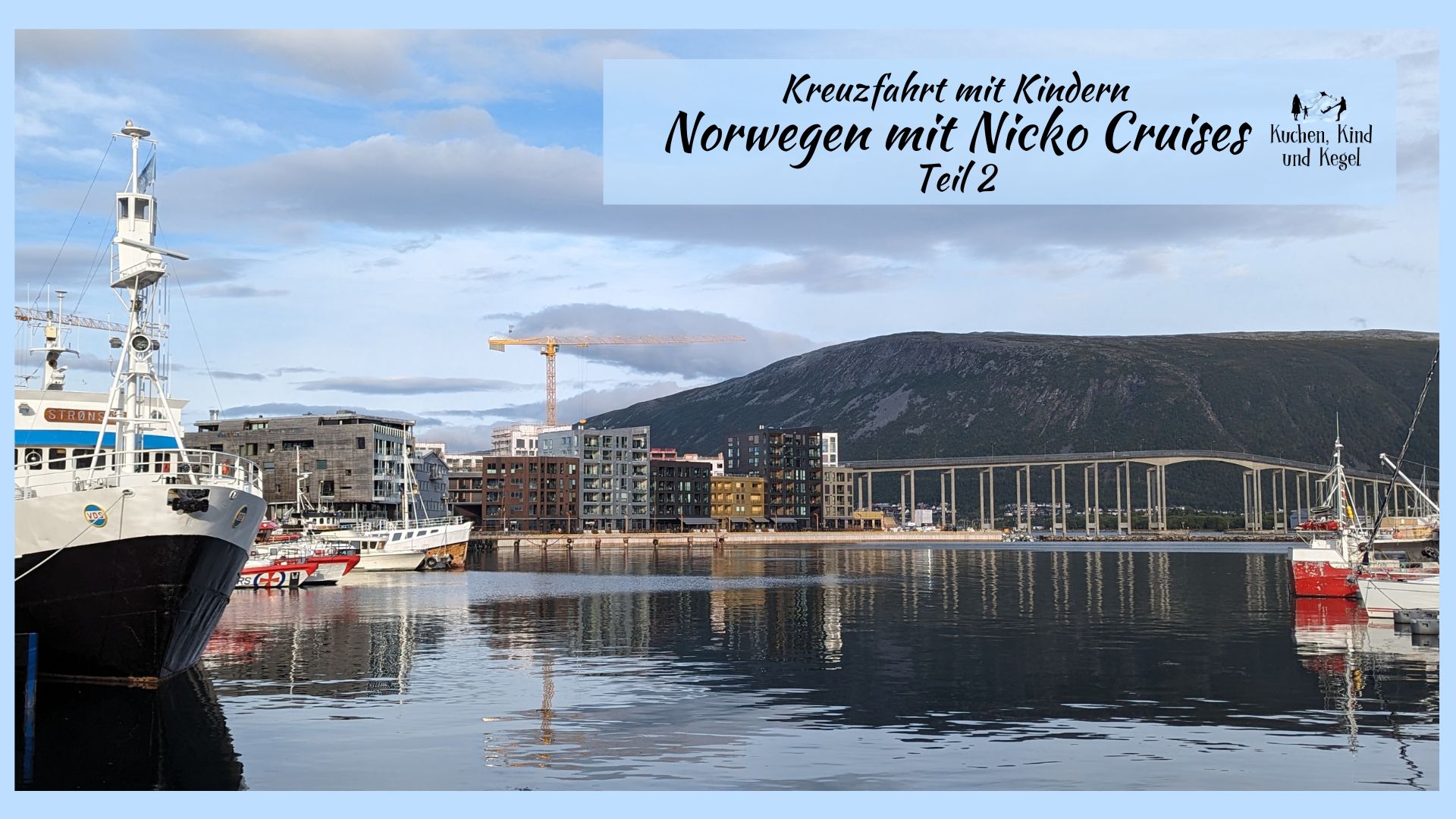 Kreuzfahrt mit Kindern Norwegen mit Nicko Cruises Teil 2 - Beitragsbild - Tromsö - Kreuzfahrt mit Kindern Erfahrungsbericht