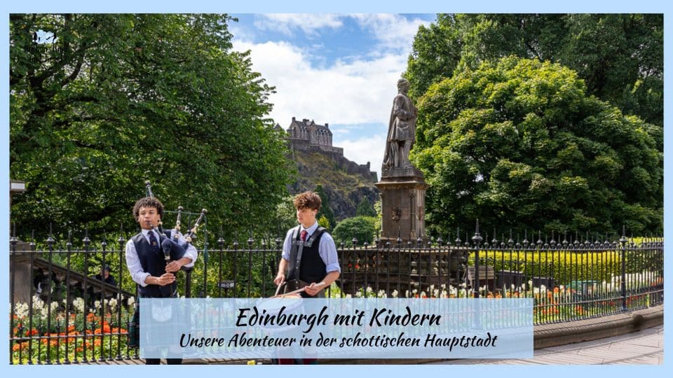 Edinburgh Mit Kindern in der schottischen Hauptstadt - Schottland