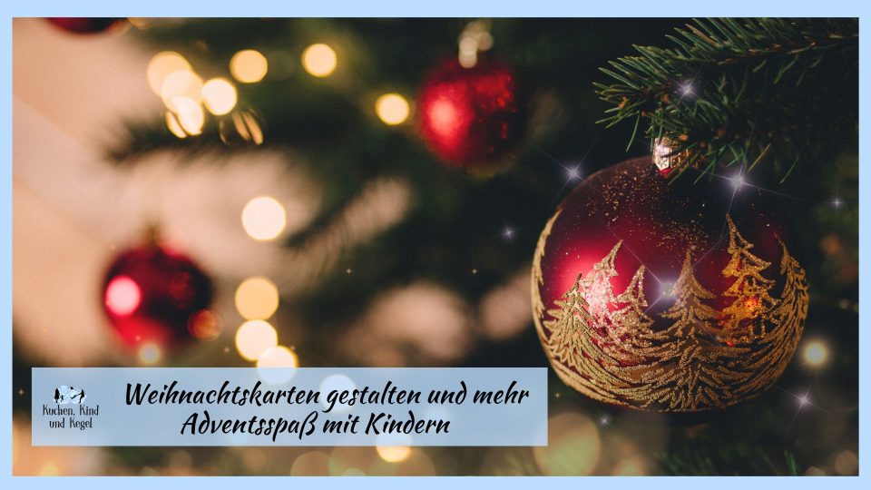 Weihnachtskarten gestalten und mehr - Adventsspaß mit Kindern - Send a Smile