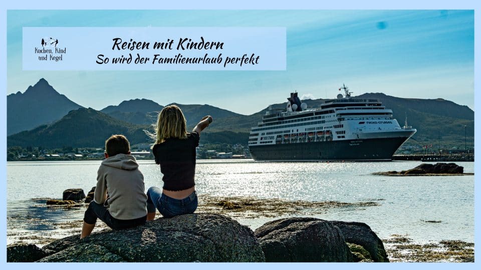 reisen mit kindern-so wird der familienurlaub perfekt-familienreiseblog-kuchenkindundkegel