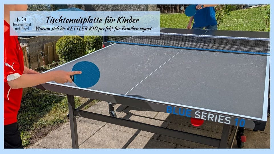 Tischtennisplatte für Kinder Warum sich die KETTLER K10 perfekt für Familien eignet - unser Erfahrungsbericht