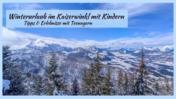 Winterurlaub im Kaiserwinkl mit Kindern, Tipps & Erlebnisse mit Teenagern