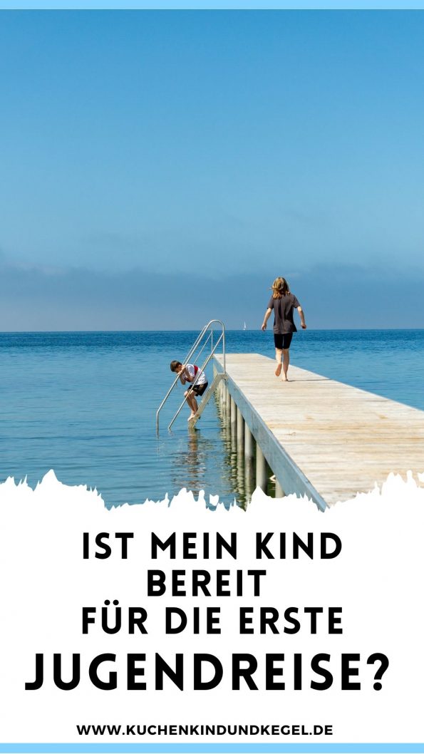 st mein Kind bereit für die erste Jugendreise? Tipps für Eltern, Erfahrungen mit Kindern (12 & 13) und wichtige Fragen vor der ersten Reise ohne Eltern.