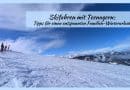 Skifahren mit Teenagern Tipps für einen entspannten Familien-Winterurlaub